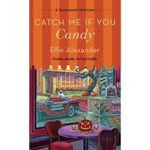 Catch Me If You Candy: A Bakeshop Mystery -- Ellie Alexander